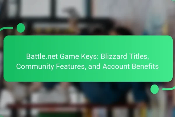 Battle.net Game Keys: Blizzard Titles, Community Features, and Account Benefits