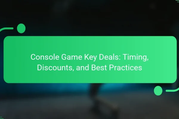 Console Game Key Deals: Timing, Discounts, and Best Practices
