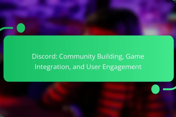 Discord: Community Building, Game Integration, and User Engagement