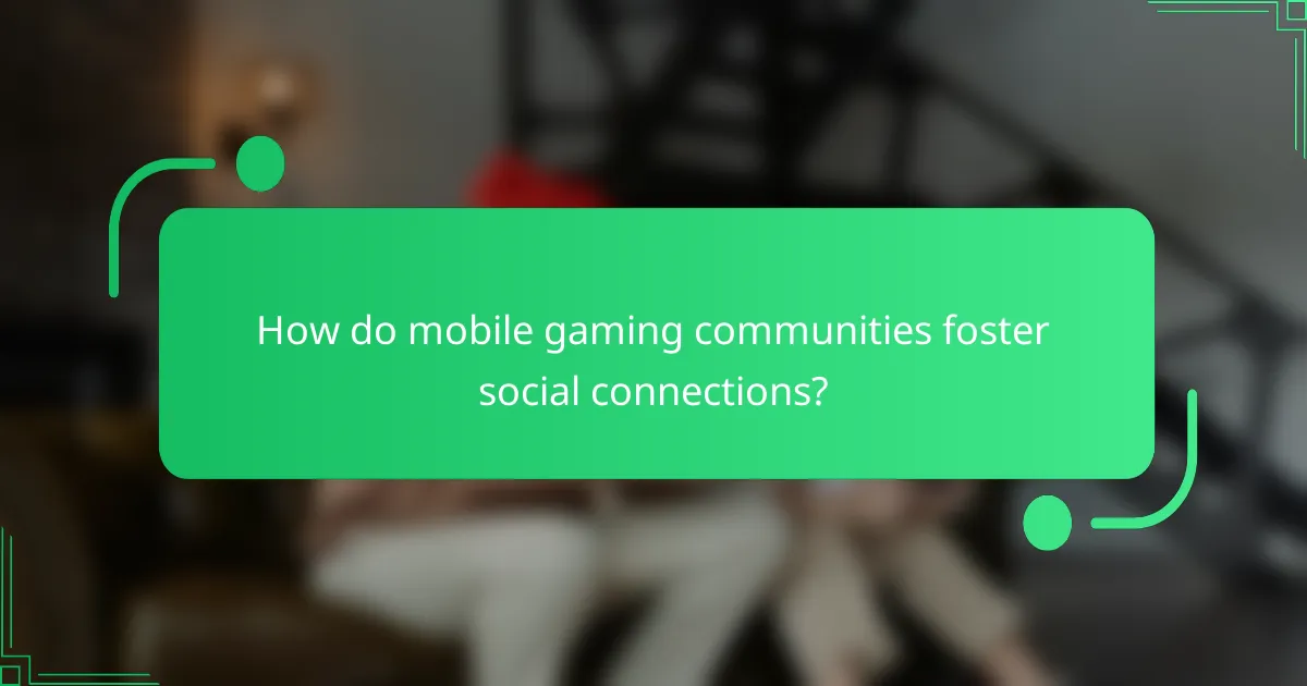 How do mobile gaming communities foster social connections?
