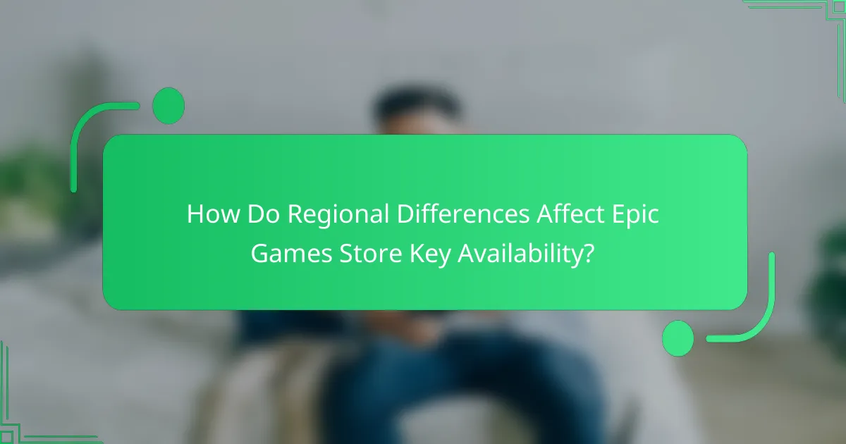 How Do Regional Differences Affect Epic Games Store Key Availability?