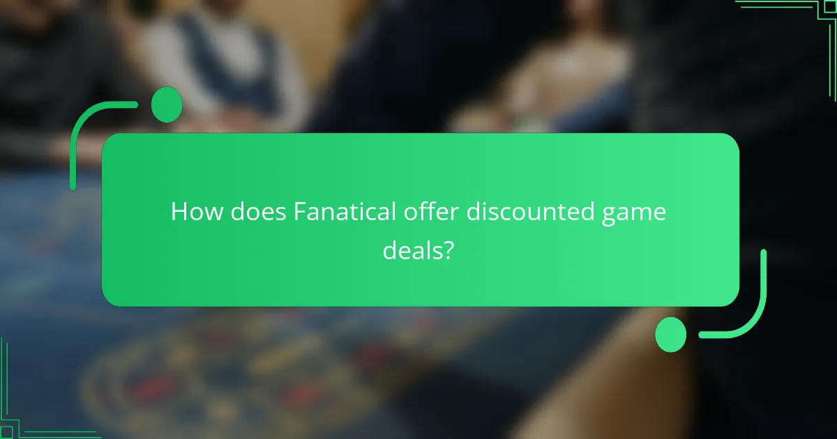 How does Fanatical offer discounted game deals?