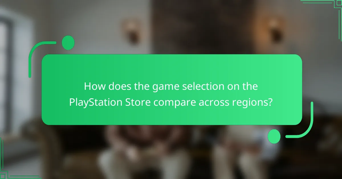 How does the game selection on the PlayStation Store compare across regions?
