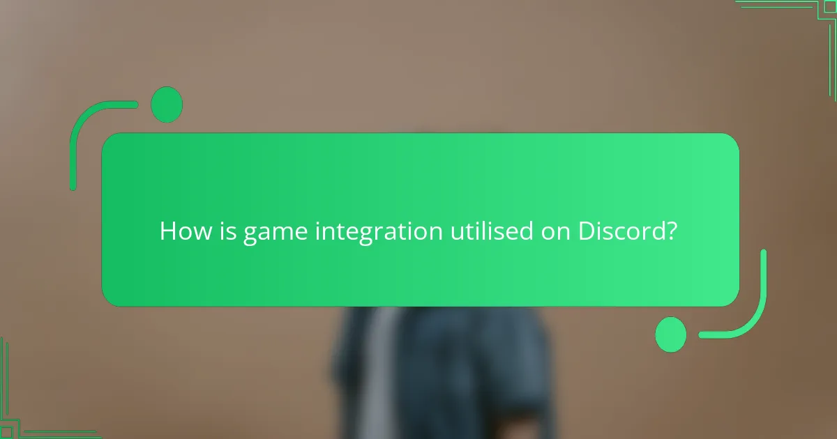 How is game integration utilised on Discord?