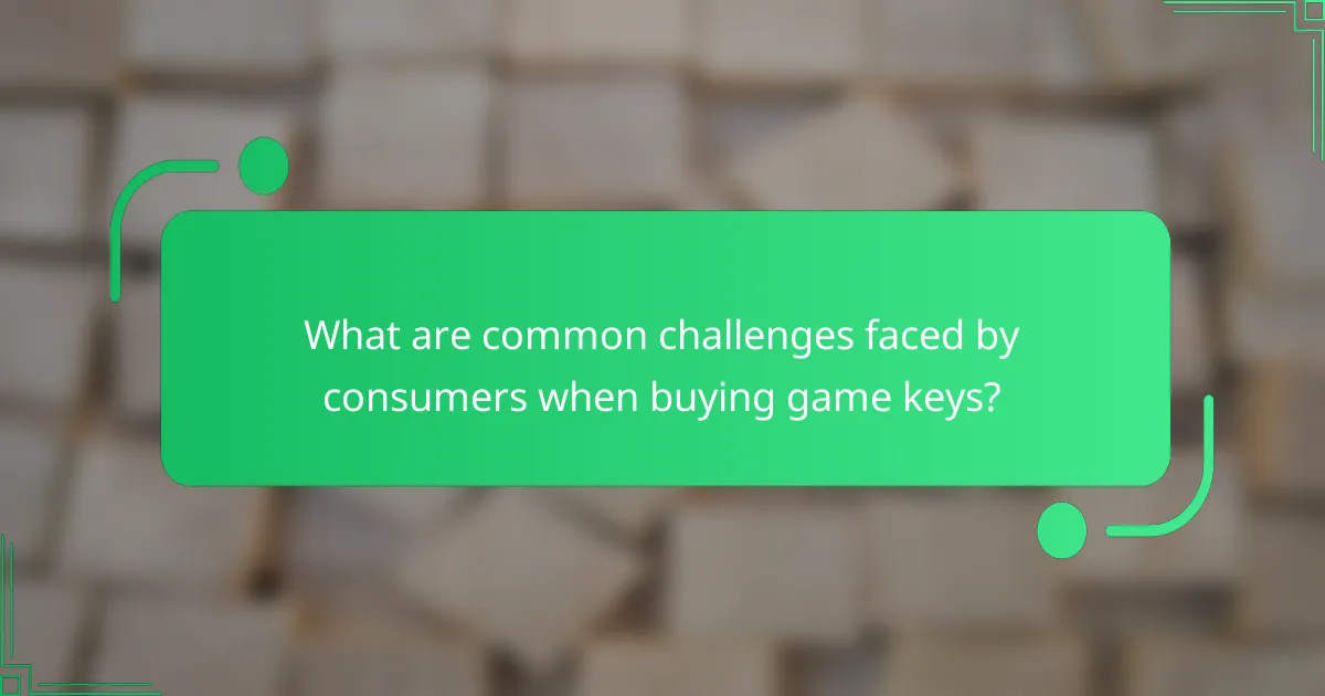 What are common challenges faced by consumers when buying game keys?