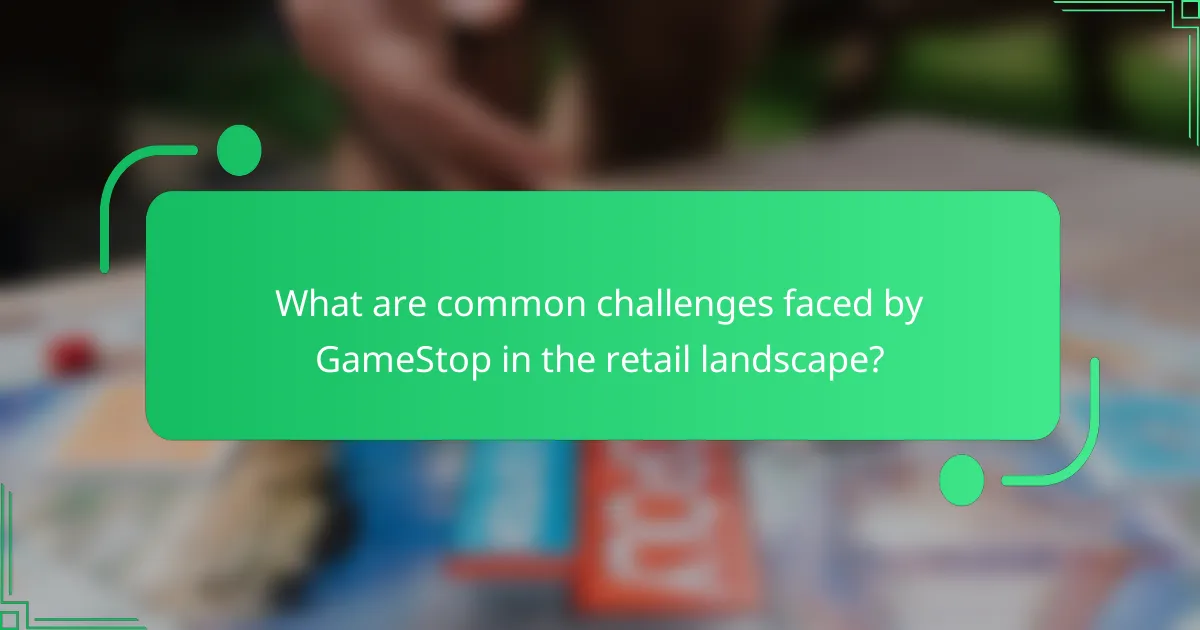What are common challenges faced by GameStop in the retail landscape?
