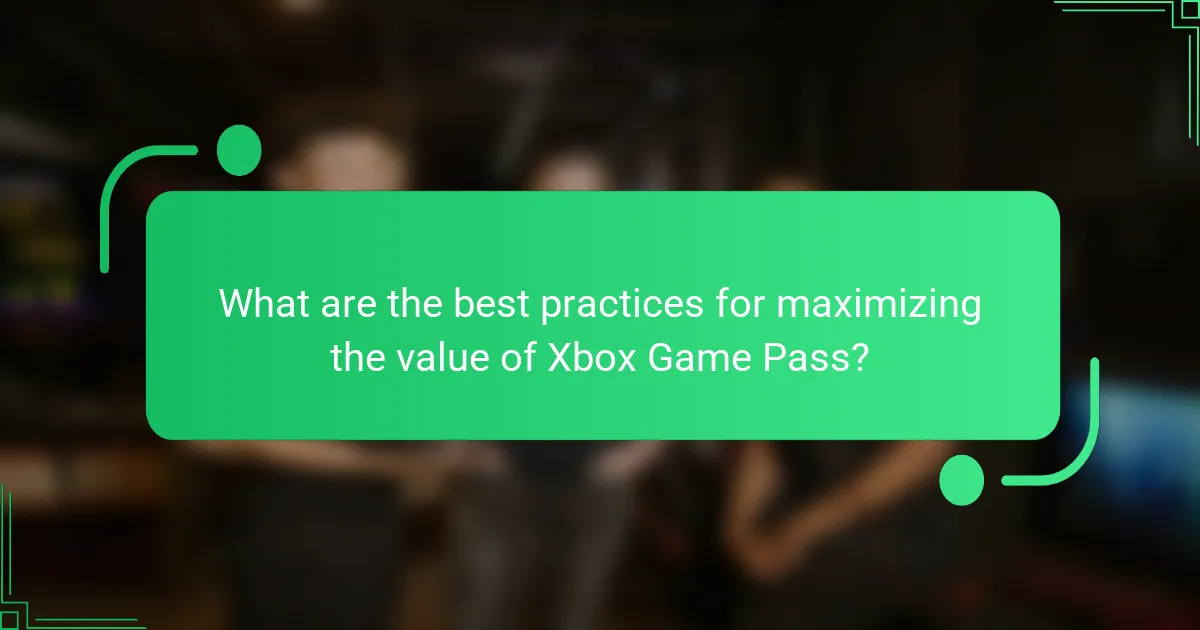 What are the best practices for maximizing the value of Xbox Game Pass?