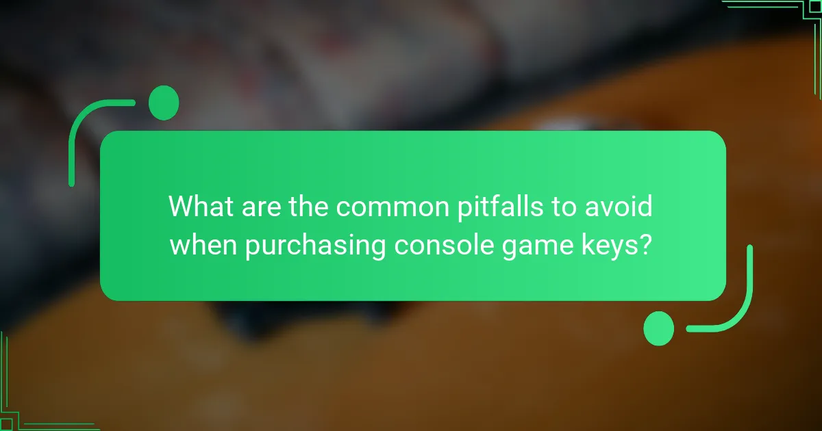 What are the common pitfalls to avoid when purchasing console game keys?