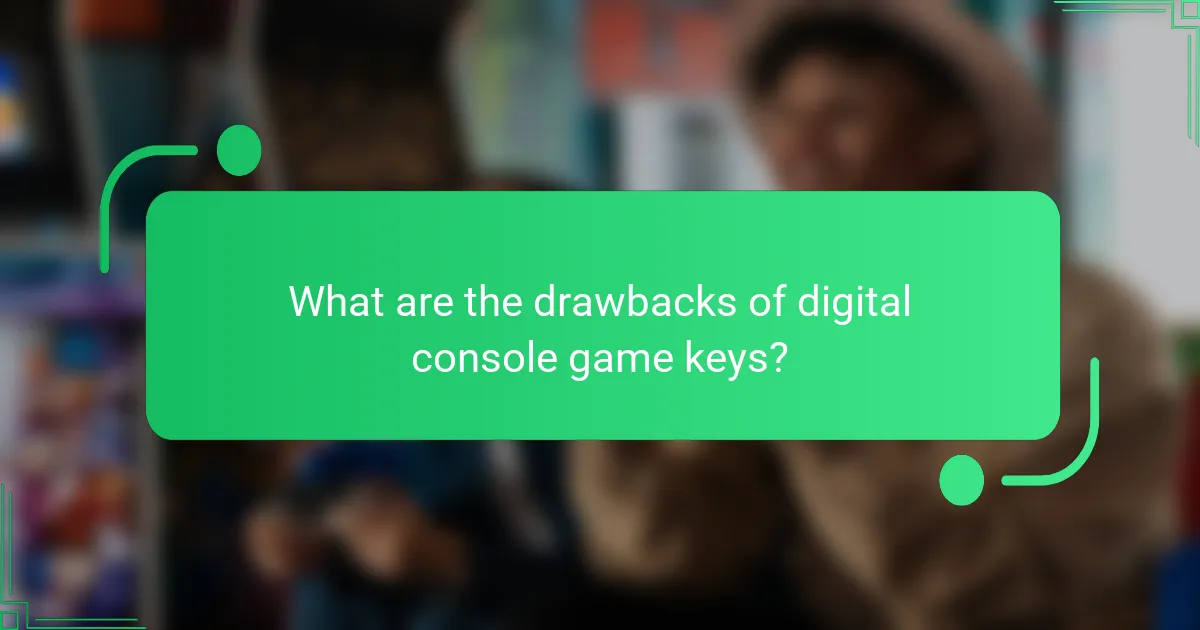 What are the drawbacks of digital console game keys?