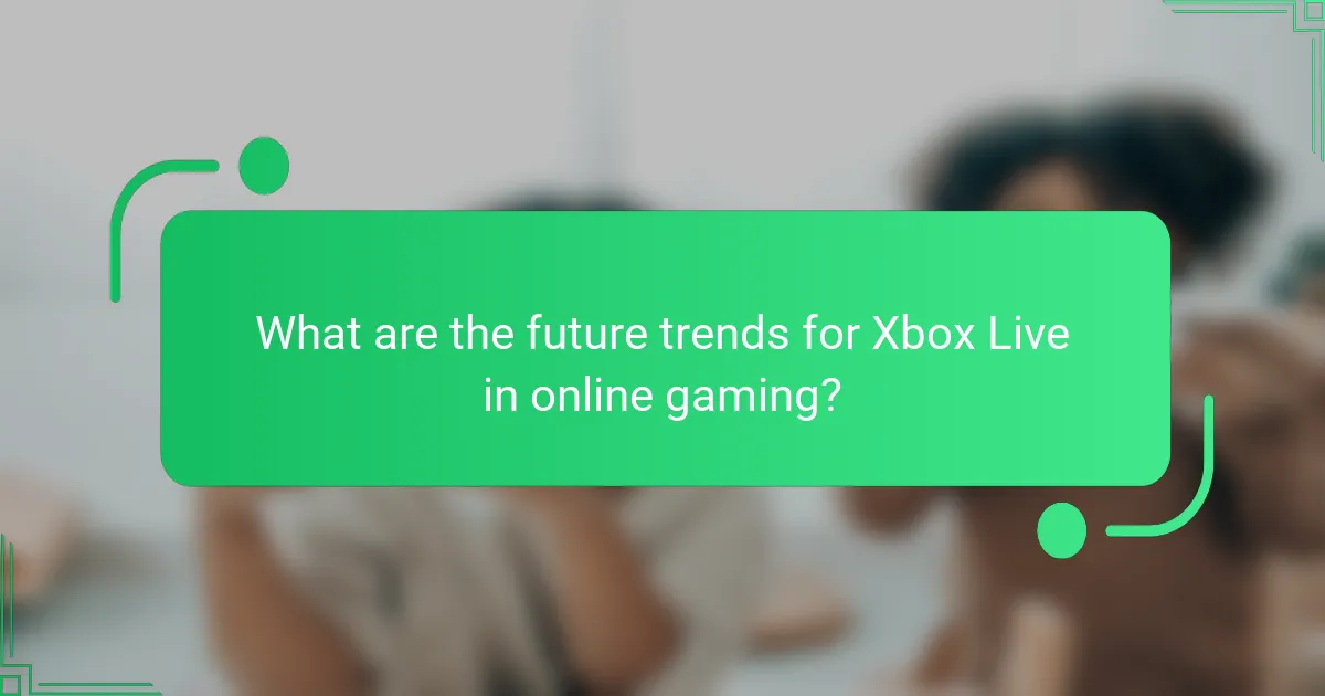 What are the future trends for Xbox Live in online gaming?