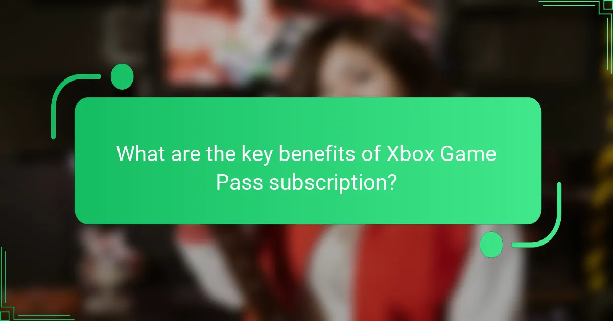 What are the key benefits of Xbox Game Pass subscription?