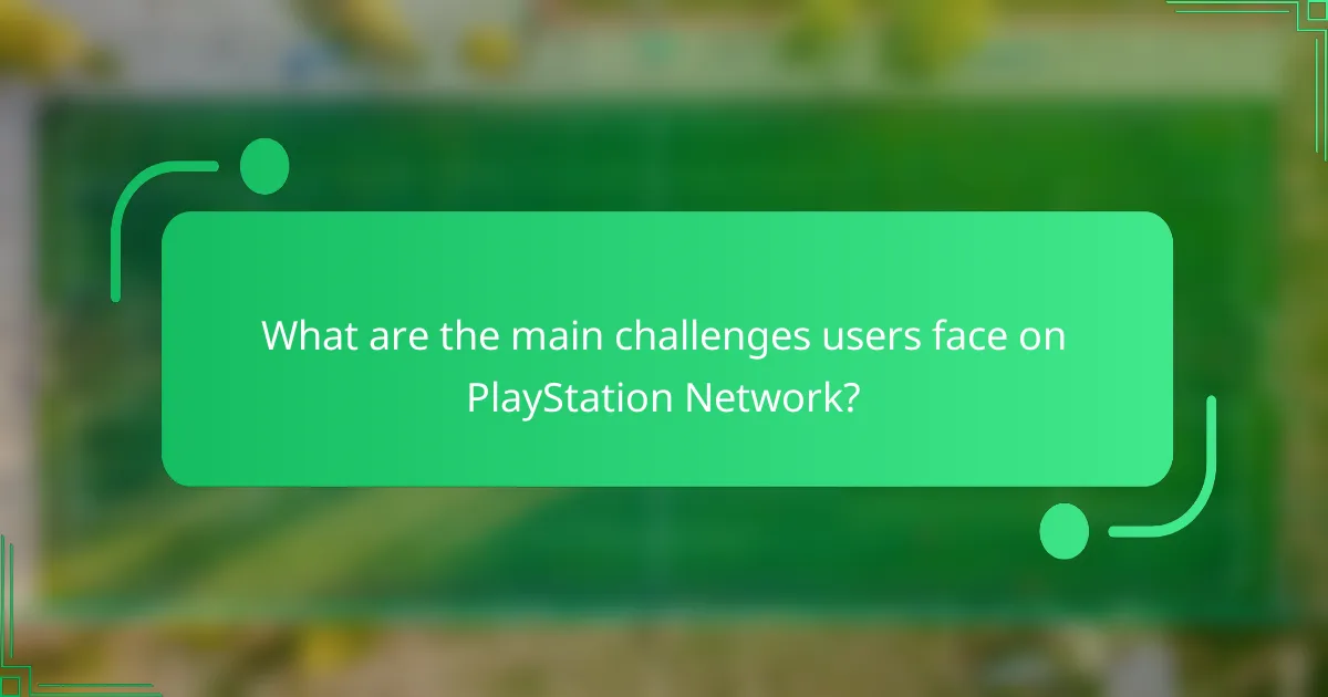 What are the main challenges users face on PlayStation Network?