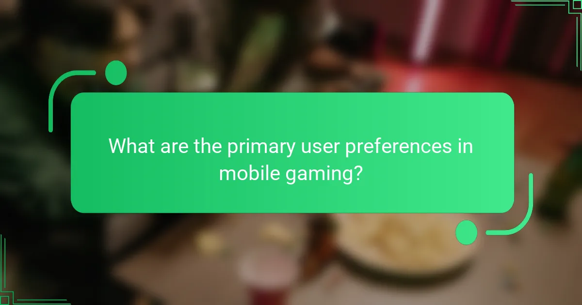 What are the primary user preferences in mobile gaming?