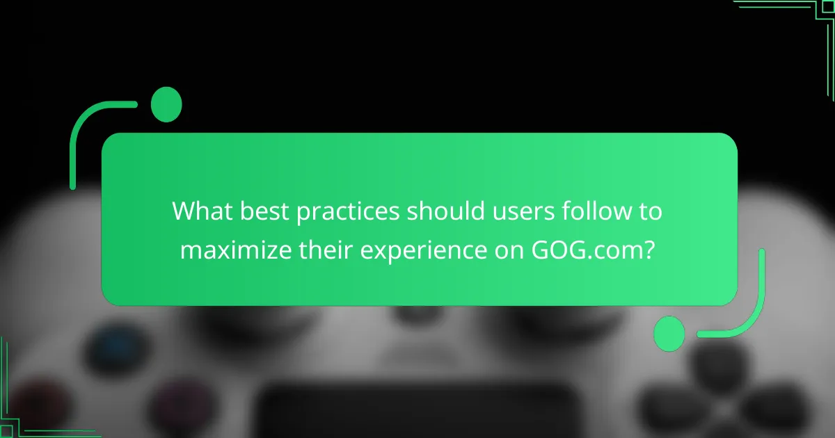 What best practices should users follow to maximize their experience on GOG.com?