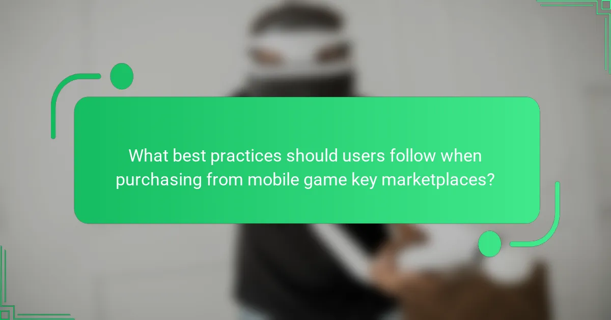 What best practices should users follow when purchasing from mobile game key marketplaces?