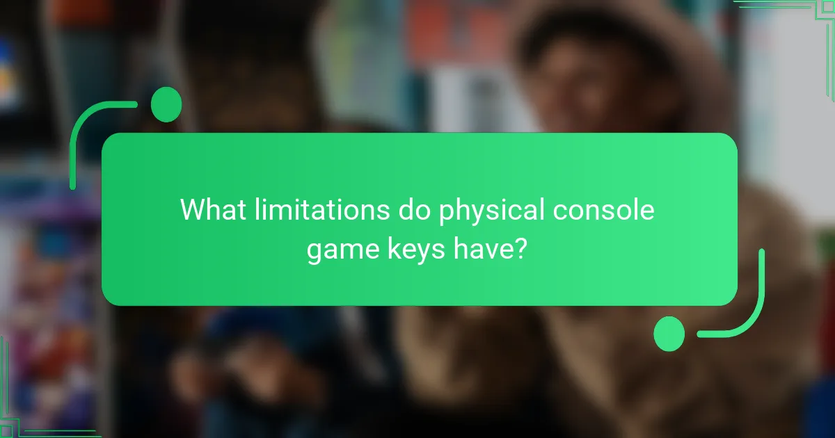 What limitations do physical console game keys have?