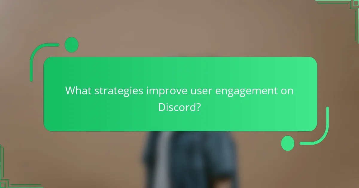 What strategies improve user engagement on Discord?