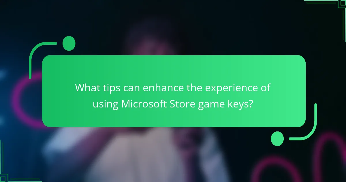 What tips can enhance the experience of using Microsoft Store game keys?