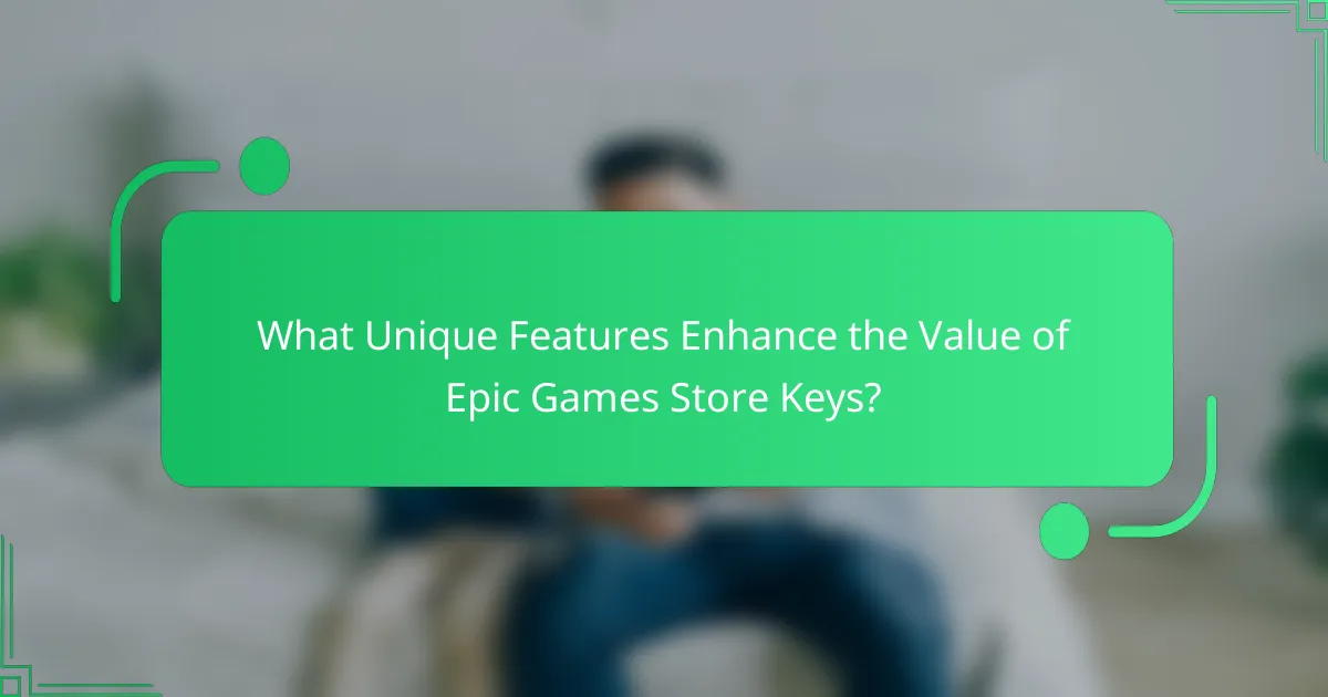 What Unique Features Enhance the Value of Epic Games Store Keys?