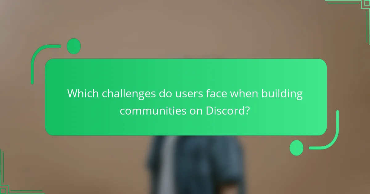 Which challenges do users face when building communities on Discord?
