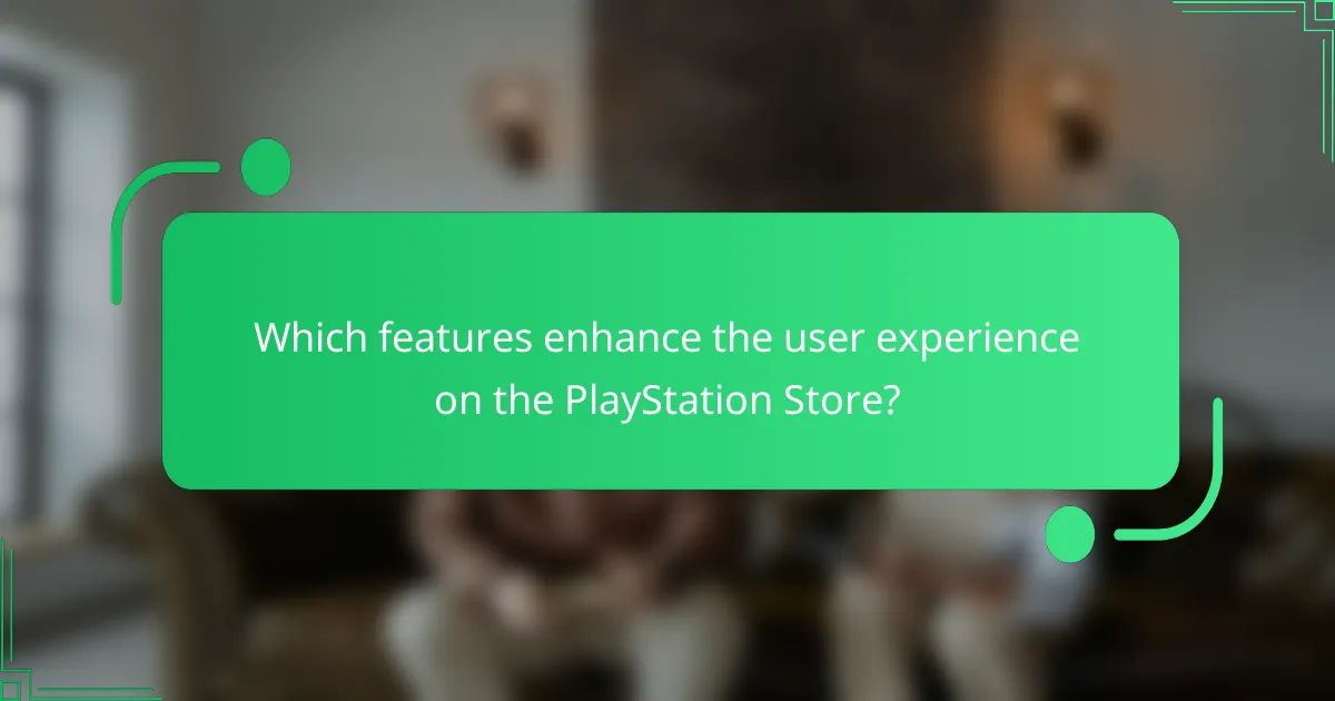 Which features enhance the user experience on the PlayStation Store?